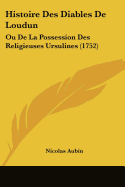 Histoire Des Diables De Loudun: Ou De La Possession Des Religieuses Ursulines (1752)