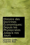 Histoire Des Doctrines ?conomiques: Depuis Les Physiocrates Jusqu'? Nos Jours (Classic Reprint)