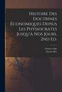 Histoire Des Doctrines Economiques Depius Les Physiocrates Jusqu'a Nos Jours, 2nd Ed.
