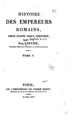 Histoire des empereurs Romains, depuis Auguste jusqu' Constantin - Tome V - Crevier, Jean Baptiste Louis