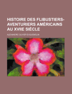 Histoire Des Flibustiers-Aventuriers Americains Au Xviie Siecle