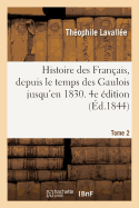 Histoire Des Fran?ais, Depuis Le Temps Des Gaulois Jusqu'en 1830. Edition 4, Tome 2