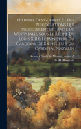 Histoire des guerres et des ngociations qui precederent le trait de Westphalie, sous le regne de Louis XIII & le ministere du cardinal de Richelieu & du cardinal Mazarin: 4