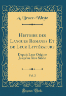 Histoire Des Langues Romanes Et de Leur Litterature, Vol. 2: Depuis Leur Origine Jusqu'au Xive Siecle (Classic Reprint)