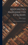 Histoire Des Marionnettes En Europe: Depuis L'antiquit Jusqu'a Nos Jours