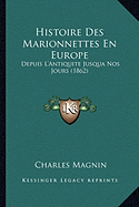 Histoire Des Marionnettes En Europe: Depuis L'Antiquite Jusqua Nos Jours (1862) - Magnin, Charles