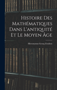 Histoire Des Mathmatiques Dans L'antiquit Et Le Moyen ge