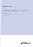 Histoire des Montagnards; En Deux Tomes: Tome 2 - en gros caract?res