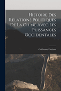 Histoire des Relations Politiques de la Chine Avec Les Puissances Occidentales