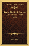 Histoire Du Bresil Francais Au Seizieme Siecle (1878)