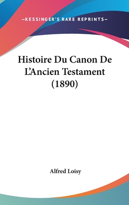 Histoire Du Canon De L'Ancien Testament (1890) - Loisy, Alfred