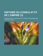 Histoire Du Consulat Et de L'Empire: Faisant Suite A L'Histoire de La Revolution Francaise...