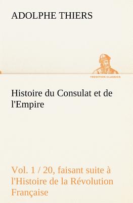 Histoire Du Consulat Et de L'Empire... - Thiers, Adolphe