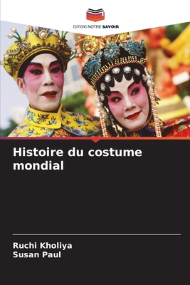 Histoire du costume mondial - Kholiya, Ruchi, and Paul, Susan