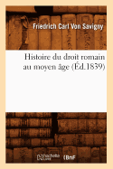 Histoire Du Droit Romain Au Moyen ?ge (?d.1839)