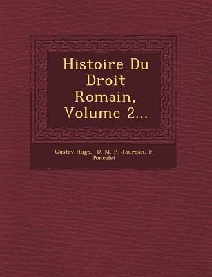 Histoire Du Droit Romain, Volume 2... - Hugo, Gustav, and Poncelet, F