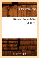Histoire Du Mobilier (?d.1876)