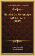 Histoire Du Moyen Age, Ad 395-1270 (1895)