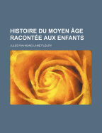 Histoire Du Moyen ?ge Racont?e Aux Enfants...