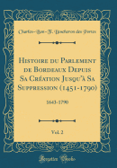 Histoire Du Parlement de Bordeaux Depuis Sa Cr?ation Jusqu'? Sa Suppression (1451-1790), Vol. 2: 1643-1790 (Classic Reprint)