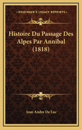 Histoire Du Passage Des Alpes Par Annibal (1818)