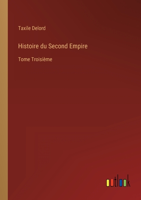 Histoire du Second Empire: Tome Troisime - Delord, Taxile