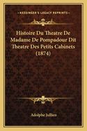 Histoire Du Theatre De Madame De Pompadour Dit Theatre Des Petits Cabinets (1874)