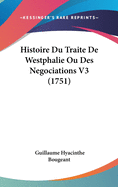 Histoire Du Traite de Westphalie Ou Des Negociations V3 (1751)