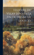 Histoire Du Velay Jusqu' La Fin Du Rgne De Louis Xv; Volume 1