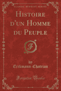 Histoire D'Un Homme Du Peuple (Classic Reprint)