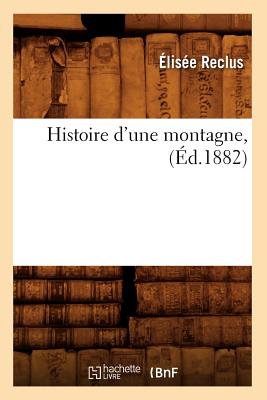 Histoire d'Une Montagne, (d.1882) - Reclus, Elise