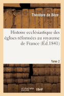 Histoire Ecclsiastique Des glises Rformes Au Royaume de France. T.2