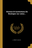 Histoire Et Institutions de Boulogne-Sur-Seine...