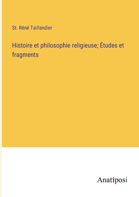 Histoire et philosophie religieuse; ?tudes et fragments - Taillandier, St R?n?