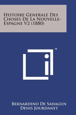 Histoire Generale Des Choses de La Nouvelle- Espagne V2 (1880) - De Sahagun, Bernardino, and Jourdanet, Denis (Translated by), and Simeon, Remi (Translated by)