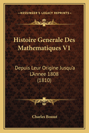 Histoire Generale Des Mathematiques V1: Depuis Leur Origine Jusqu'a L'Annee 1808 (1810)