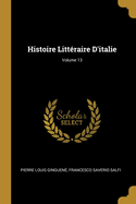 Histoire Litt?raire d'Italie; Volume 13