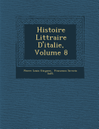 Histoire Litt Raire D'Italie, Volume 8