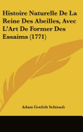 Histoire Naturelle De La Reine Des Abeilles, Avec L'Art De Former Des Essaims (1771)