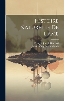 Histoire Naturelle De L'ame - de la Mettrie, Julien Offray, and Hunauld, Franois Joseph