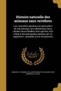 Histoire naturelle des animaux sans vertbres: Les caractres gnraux et particuliers de ces animaux, leur distribution, leurs classes, leurs families, leurs genres, et la citation des principales espces qui s'y rapportent; prcde d'une introduction