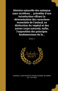 Histoire naturelle des animaux sans vertbres ... prcde d'une introduction offrant la dtermination des caractres essentiels de l'animal, sa distinction du vgtal et des autres corps naturels, enfin, l'exposition des principes fondamentaux de la...