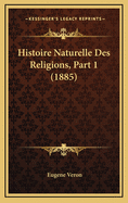 Histoire Naturelle Des Religions, Part 1 (1885)