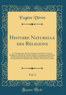 Histoire Naturelle Des Religions, Vol. 2: Le Christianisme; Attente Du Jugement de Dieu, Croyances Religieuses, Morales Et Sociales de Jsus, Le Christianisme Est Sorti Du Dveloppement Spontan Du Mythe Juif Du Messie-Soleil, Le Christianisme Et Le Mo