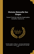 Histoire Naturelle Des Singes: Faisant Partie De Celle Des Quadrupdes De Buffon, Volume 36...