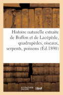 Histoire Naturelle Extraite de Buffon Et de Lac?p?de Quadrup?des, Oiseaux, Serpents, Poissons