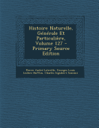 Histoire Naturelle, G?n?rale Et Particuli?re; Volume 127 - Latreille, Pierre Andr?, and Buffon, Georges Louis Leclerc, and Sonnini, Charles Sigisbert