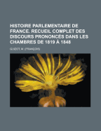 Histoire Parlementaire De France: Recueil Complet Des Discours Prononc?s Dans Les Chambres De 1819 ? 1848; Volume 3