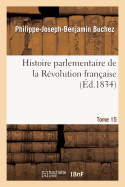 Histoire Parlementaire de la R?volution Fran?aise Tome 15