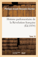 Histoire Parlementaire de la R?volution Fran?aise Tome 19